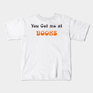 You got me at Books Kids T-Shirt